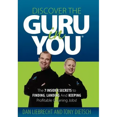 Discover the Guru in You: The 7 Insider Secrets to Finding, Landing and Keeping Profitable Cleaning Jobs!