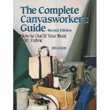 The Complete Canvasworker's Guide: How to Outfit Your Boat Using Natural or Synthetic Cloth