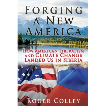 Forging a New America: How American Liberalism and Climate Change Landed Us in Siberia