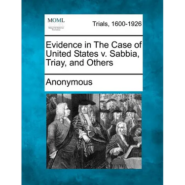 Evidence in the Case of United States V. Sabbia, Triay, and Others