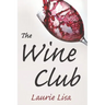 The Wine Club: A suspenseful tale of suburban crime: two wives in a rough patch break bad with a trendy wine club con, and as the mon