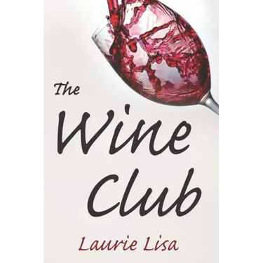The Wine Club: A suspenseful tale of suburban crime: two wives in a rough patch break bad with a trendy wine club con, and as the mon