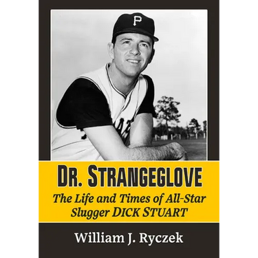 Dr. Strangeglove: The Life and Times of All-Star Slugger Dick Stuart