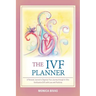 The Ivf Planner: A Personal Journal to Organize Your Journey Through in Vitro Fertilization (Ivf) with Love and Positivity