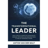 The Transformational Leader: How to build a competitive advantage by inspiring, motivating and engaging teams in times of increasing change