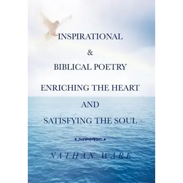 Inspirational & Biblical Poetry Enriching the Heart and Satisfying the Soul