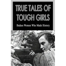 True Tales Of Tough Girls: Badass Women Who Made History: Who Are The Famous Women From History
