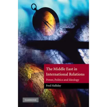 The Middle East in International Relations: Power, Politics and Ideology