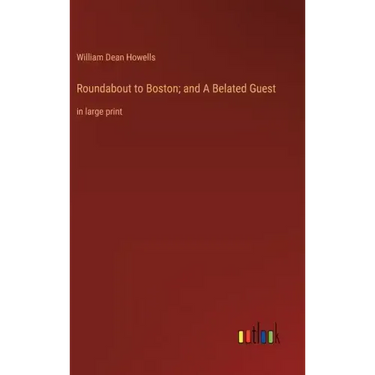 Roundabout to Boston; and A Belated Guest: in large print