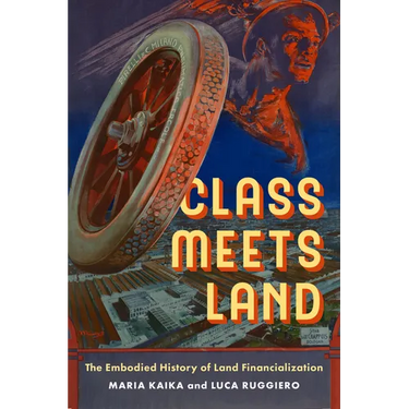 Class Meets Land: The Embodied History of Land Financialization