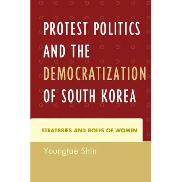 Protest Politics and the Democratization of South Korea: Strategies and Roles of Women