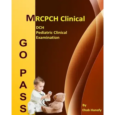 Go Pass MRCPCH Clinical - DCH - Pediatric Clinical Examination (2nd.E): OSCE-Clinical Short Cases-Communication Skills-History Taking-Childhood Develo