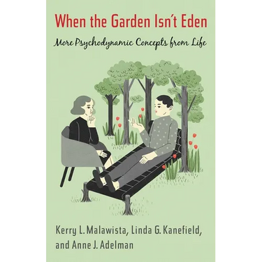 When the Garden Isn't Eden: More Psychodynamic Concepts from Life