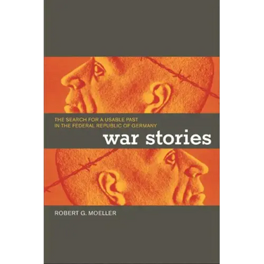 War Stories: The Search for a Usable Past in the Federal Republic of Germany