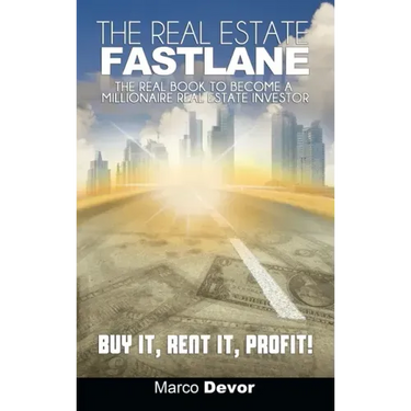 The Real Estate Fastlane: The Real Book to Become a Millionaire Real Estate Investor. Buy It, Rent It, Profit!
