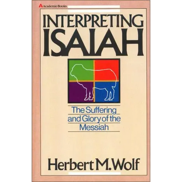 Interpreting Isaiah: The Suffering and Glory of the Messiah