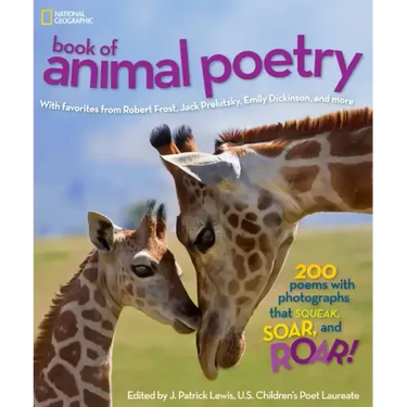 National Geographic Book of Animal Poetry: 200 Poems with Photographs That Squeak, Soar, and Roar!