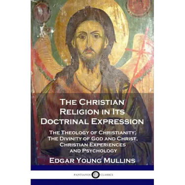 The Christian Religion in Its Doctrinal Expression: The Theology of Christianity; The Divinity of God and Christ, Christian Experiences and Psychology