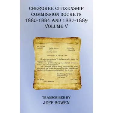 Cherokee Citizenship Commission Dockets Volume V: 1880-1884 and 1887-1889