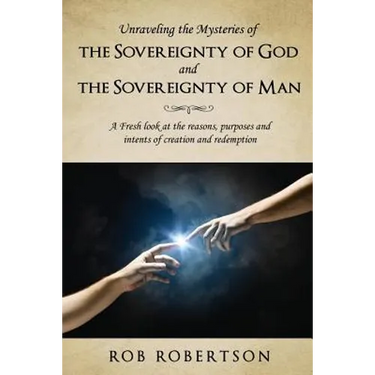 Unraveling the Mysteries of The Sovereignty of God and the Sovereignty of Man