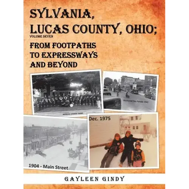 Sylvania, Lucas County, Ohio;: From Footpaths to Expressways and Beyond Volume Seven
