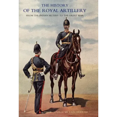 History of the Royal Artillery from the Indian Mutiny to the Great War: Volume III Campaigns 1860-1914