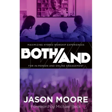 Both/And: Maximizing Hybrid Worship Experiences for In-Person and Online Engagement