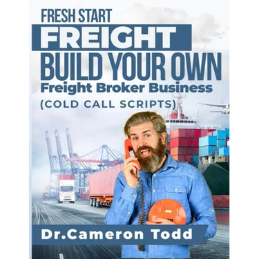 FRESH START FREIGHT BUILD YOUR OWN Freight Broker Business: Cold Calling Scripts