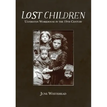 Lost Children: Ulverston Workhouse in the 19th Century