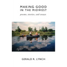 Making Good in the Midwest: Stories, Poems, and Essays