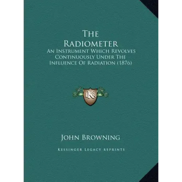 The Radiometer: An Instrument Which Revolves Continuously Under The Influence Of Radiation (1876)