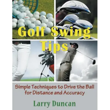 Golf Swing Tips (Large Print): Simple Techniques to Drive the Ball for Distance and Accuracy