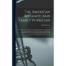 The American Botanist, And Family Physician: In Which The Medical Virtues Of The Mineral, Animal And Vegetable Productions Of North America Are Exhibi