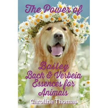 The Power of Bailey, Bach & Verbeia Essences for Animals