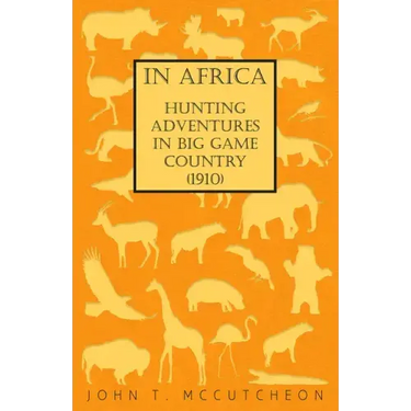 In Africa - Hunting Adventures in Big Game Country (1910)