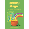 Money Magic!: 90 Days to Prosperity
