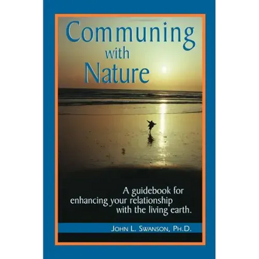 Communing with Nature: A Guidebook for Enhancing Your Relationship with the Living Earth