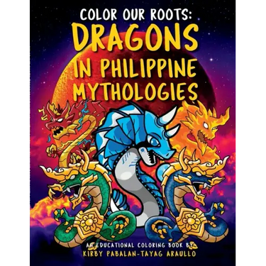 Color Our Roots: Dragons in Philippine Mythologies: An Educational Coloring Book