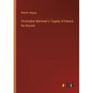Christopher Marlower's Tragedy of Edward the Second
