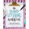 The Hand Lettering Workbook: Step-By-Step Instructions, Practice Pages, and DIY Projects