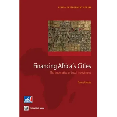 Financing Africa's Cities: The Imperative of Local Investment