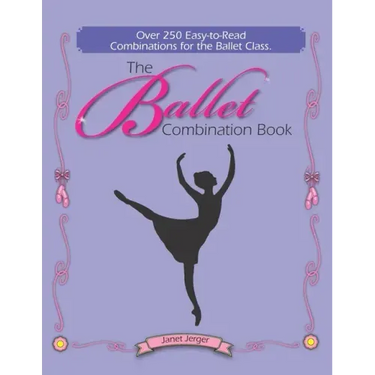 The Ballet Combination Book: Over 250 Combination for the Ballet Class