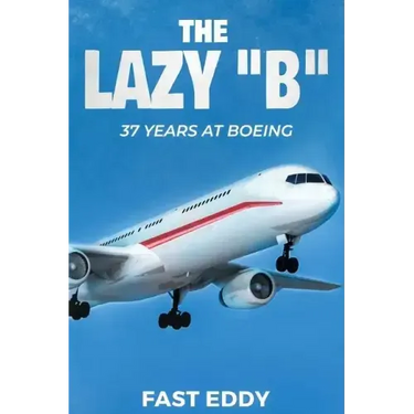 The Lazy B: 37 Years at Boeing
