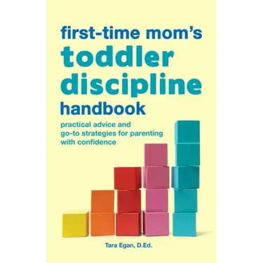 The First-Time Mom's Toddler Discipline Handbook: Practical Advice and Go-To Strategies for Parenting with Confidence
