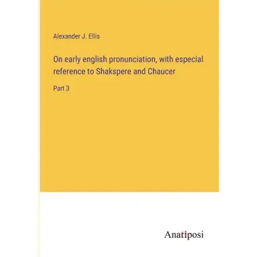 On early english pronunciation, with especial reference to Shakspere and Chaucer: Part 3