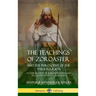 The Teachings of Zoroaster and the Philosophy of the Parsi Religion: An Explanation of Zoroastrianism and its Connection to Christianity (Hardcover)