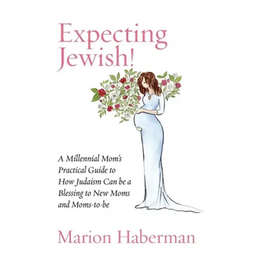 Expecting Jewish!: A Millennial Mom's Practical Guide to How Judaism Can be a Blessing to New Moms and Moms-to-be