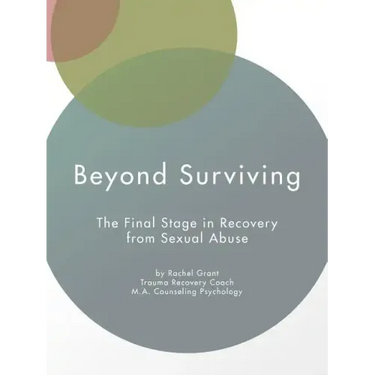 Beyond Surviving: The Final Stage in Recovery from Sexual Abuse