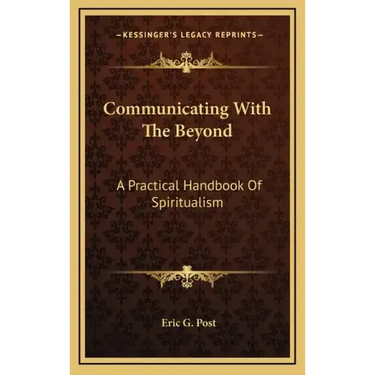 Communicating with the Beyond: A Practical Handbook of Spiritualism