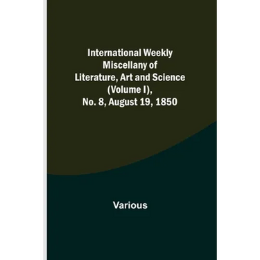 International Weekly Miscellany of Literature, Art and Science - (Volume I), No. 8, August 19, 1850